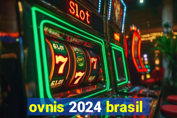 ovnis 2024 brasil